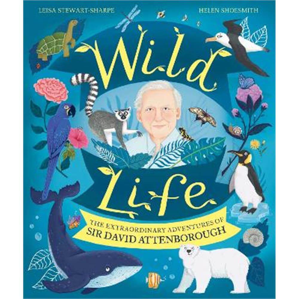 Wild Life: The Extraordinary Adventures of Sir David Attenborough (Paperback) - Leisa Stewart-Sharpe
